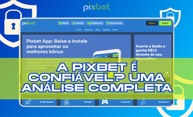 Pixbet Confiável Análise Completa 